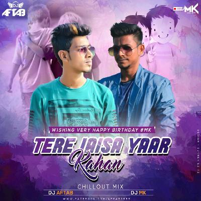 Tera Jaisa Yaar Kaha- (Chill Out-Mix) - Dj Aftab & Dj Mk